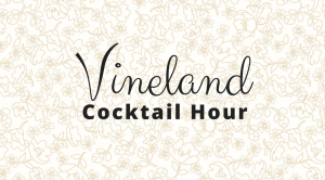 Vineland Cocktail Hour